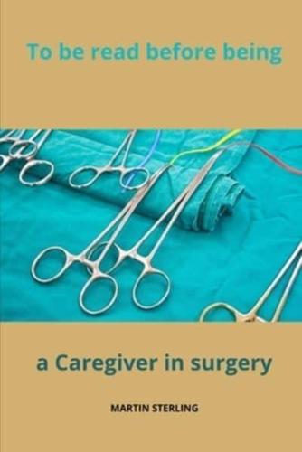 To Be Read Before Being a Caregiver in Surgery