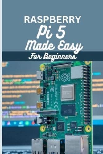 Raspberry Pi 5 Made Easy For Beginners