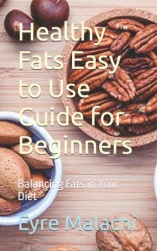 Healthy Fats Easy to Use Guide for Beginners