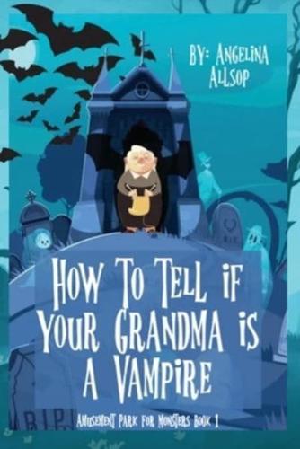 How to Tell If Your Grandma Is a Vampire
