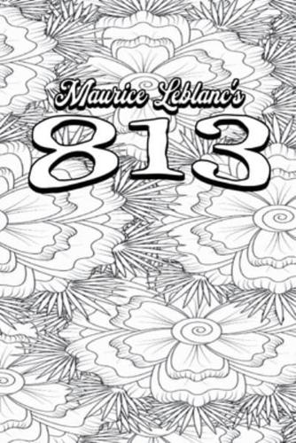 Color Your Own Cover of Maurice Leblanc's 813 (Enhance a Beloved Classic Book and Create a Work of Art)