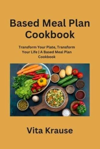 Based Meal Plan Cookbook