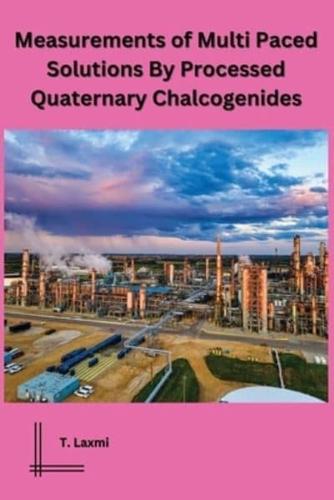 Measurements of Multi Paced Solutions By Processed Quaternary Chalcogenides