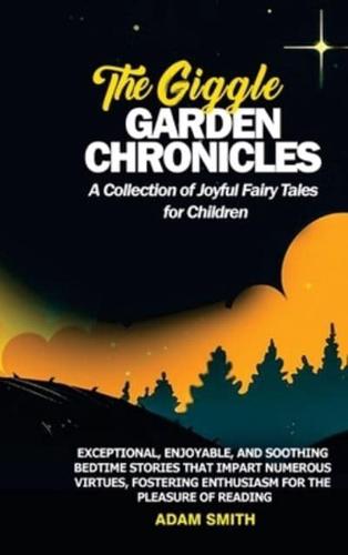 THE GIGGLE GARDEN CHRONICLES A Collection of Joyful Fairy Tales for Children