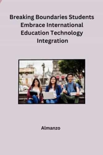 Breaking Boundaries Students Embrace International Education Technology Integration