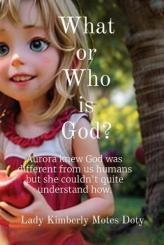 What or Who Is God?