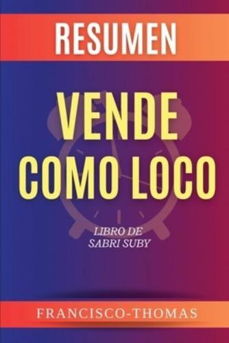 Resumen De Vende Como Loco Libro De Sabri Suby