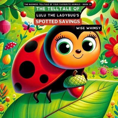 The Telltale of Lulu the Ladybug's Spotted Savings