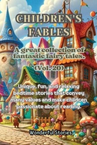 Children's Fables A Great Collection of Fantastic Fables and Fairy Tales. (Vol.20)