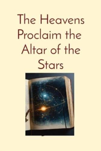 The Heavens Proclaim the Altar of the Stars