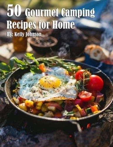 50 Gourmet Camping Recipes for Home