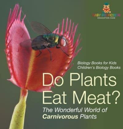 Do Plants Eat Meat? The Wonderful World of Carnivorous Plants - Biology Books for Kids Children's Biology Books