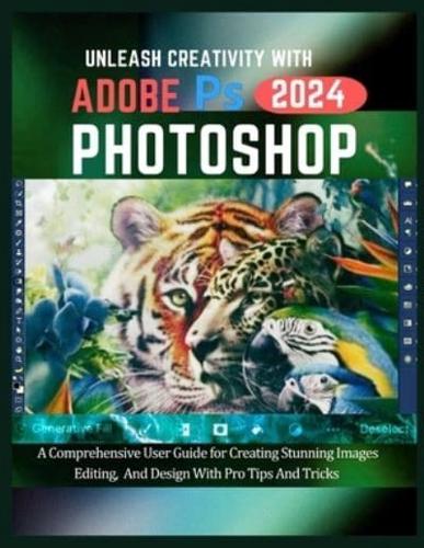 Unleash Creativity With Adobe Photoshop 2024