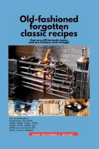 Old-Fashioned Forgotten Classic Recipes That Are Still Fantastic Today and Are Timeless and Vintage!