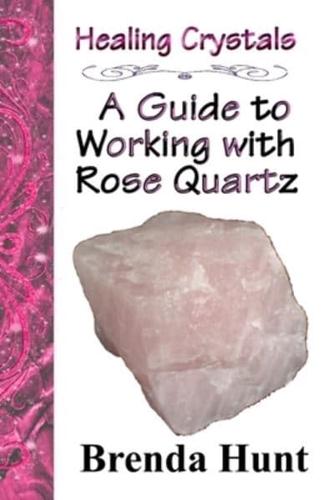 Healing Crystals - A Guide to Working With Rose Quartz