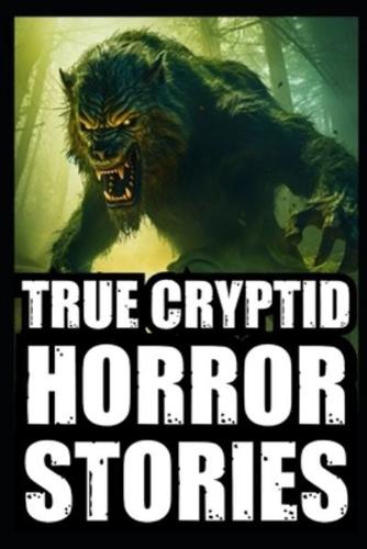 True Scary Cryptid Horror Stories