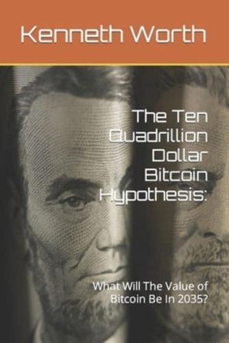 The Ten Quadrillion Dollar Bitcoin Hypothesis