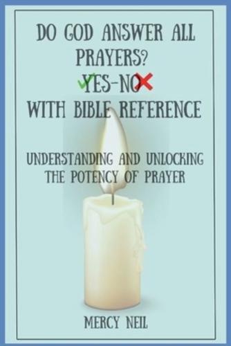 DO GOD ANSWER ALL PRAYERS? YES-No With Bible Reference