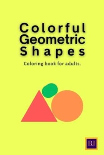Colorful Geometric Shapes and Patterns Coloring Book for Adults