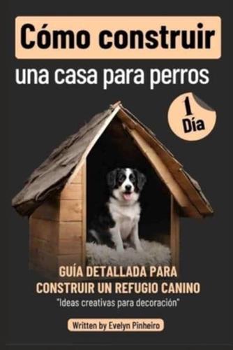 Cómo Construir Una Casa Para Perros