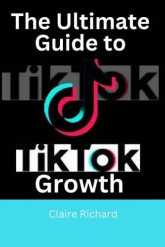 The Ultimate Guide to TikTok Growth
