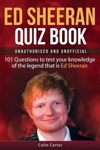 Ed Sheeran Quiz Book - Unauthorised and Unofficial