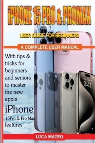 iPHONE 15 PRO AND PRO MAX USER GUIDE FOR BEGINNERS