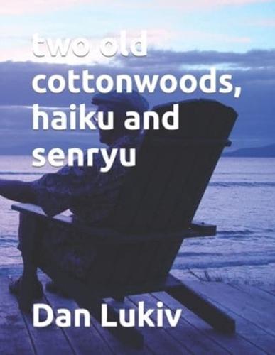 Two Old Cottonwoods, Haiku and Senryu