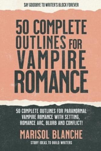 50 Complete Outlines for Vampire Romance Novels