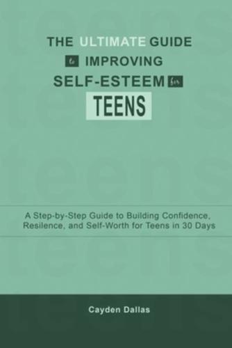 The Ultimate Guide to Improving Self-Esteem for Teens