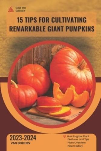 15 Tips for Cultivating Remarkable Giant Pumpkins