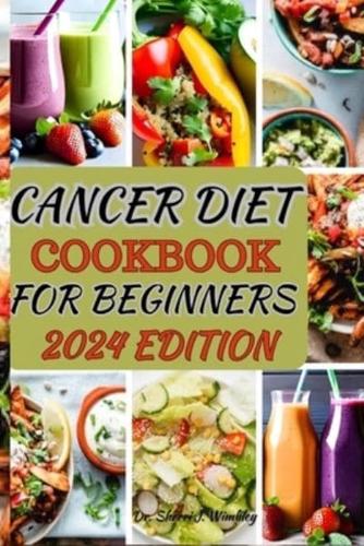 Cancer Diet Cookbook for Beginners 2024