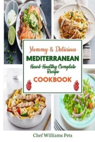 Yummy & Delicious Mediterranean Heart-Healthy Complete Recipe Cookbook