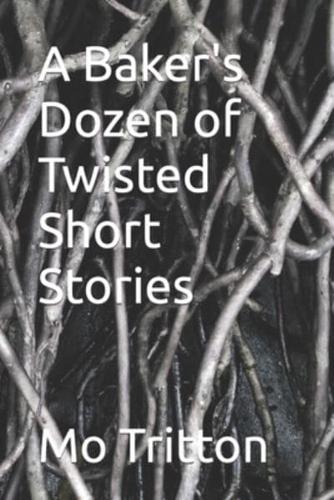 A Baker's Dozen of Twisted Short Stories