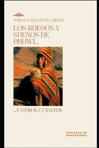 Los Ruegos Y Sueños De Chuwi Y Otros Cuentos