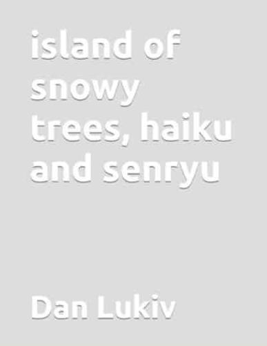 Island of Snowy Trees, Haiku and Senryu