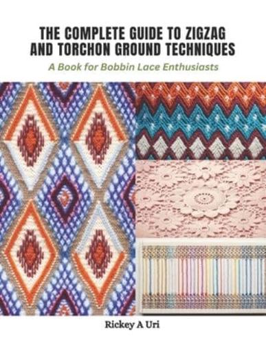 The Complete Guide to Zigzag and Torchon Ground Techniques