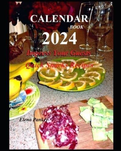 Calendar-Book 2024. Impress Your Guests. Quick Snacks Recipes