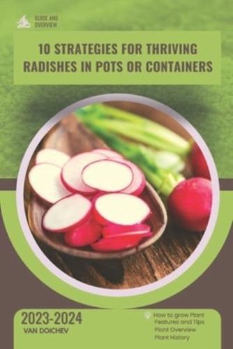 10 Strategies for Thriving Radishes in Pots or Containers