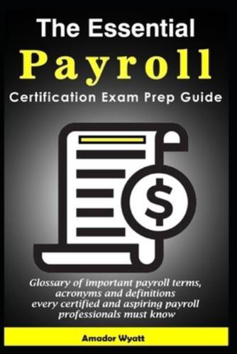 The Essential Payroll Certification Exam Prep Guide
