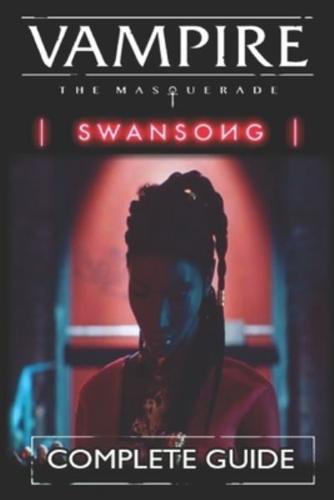 Vampire The Masquerade - Swansong Complete Guide [New Updated]