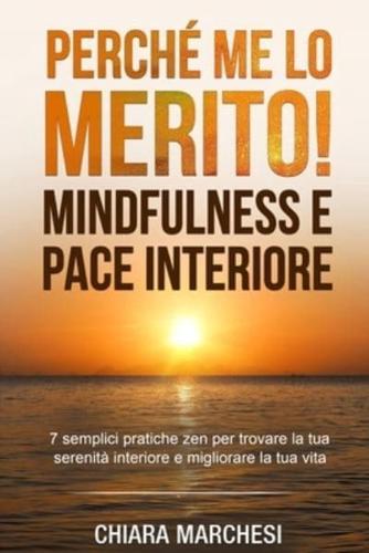Perchè Me Lo Merito! Mindfulness E Pace Interiore