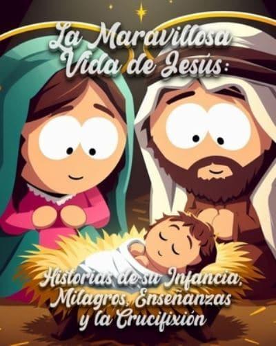 La Maravillosa Vida De Jesús