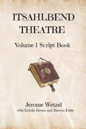 Itsahlbend Theatre Volume 1 Script Book