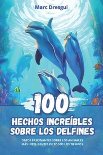 100 Hechos Increíbles Sobre Los Delfines