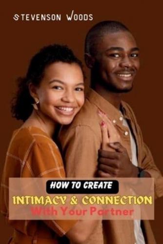 How To Create Intimacy and Connection With Your Partner