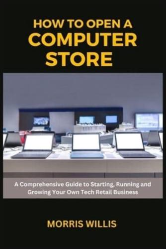 How to Open a Computer Store