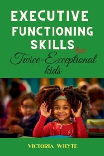 Executive Functioning Skills For Twice-Exceptional Kids