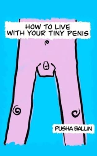 How to Live With Your Tiny Penis