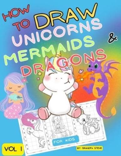 How to Draw Unicorns Mermaids & Dragons